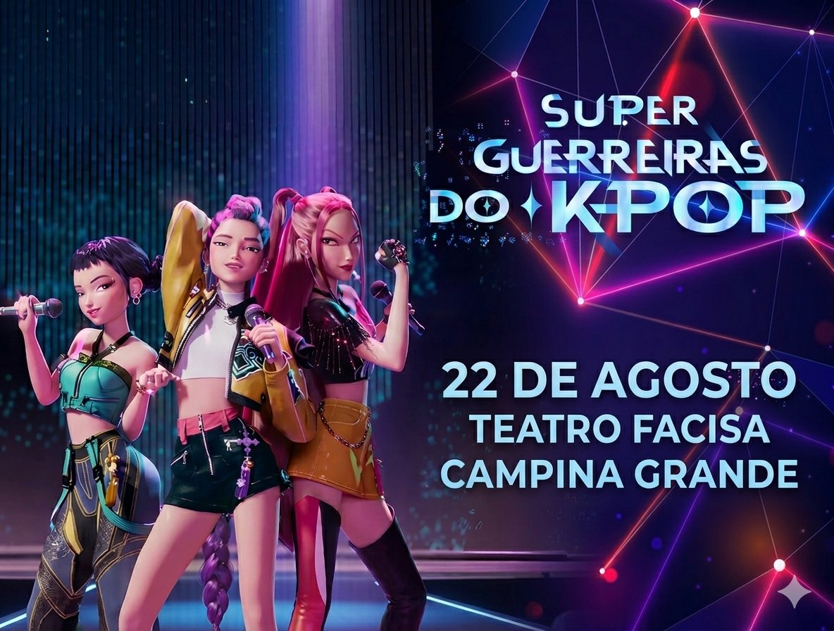 SUPER GUERREIRAS DO K POP NO TEATRO EM CAMPINA GRANDE
