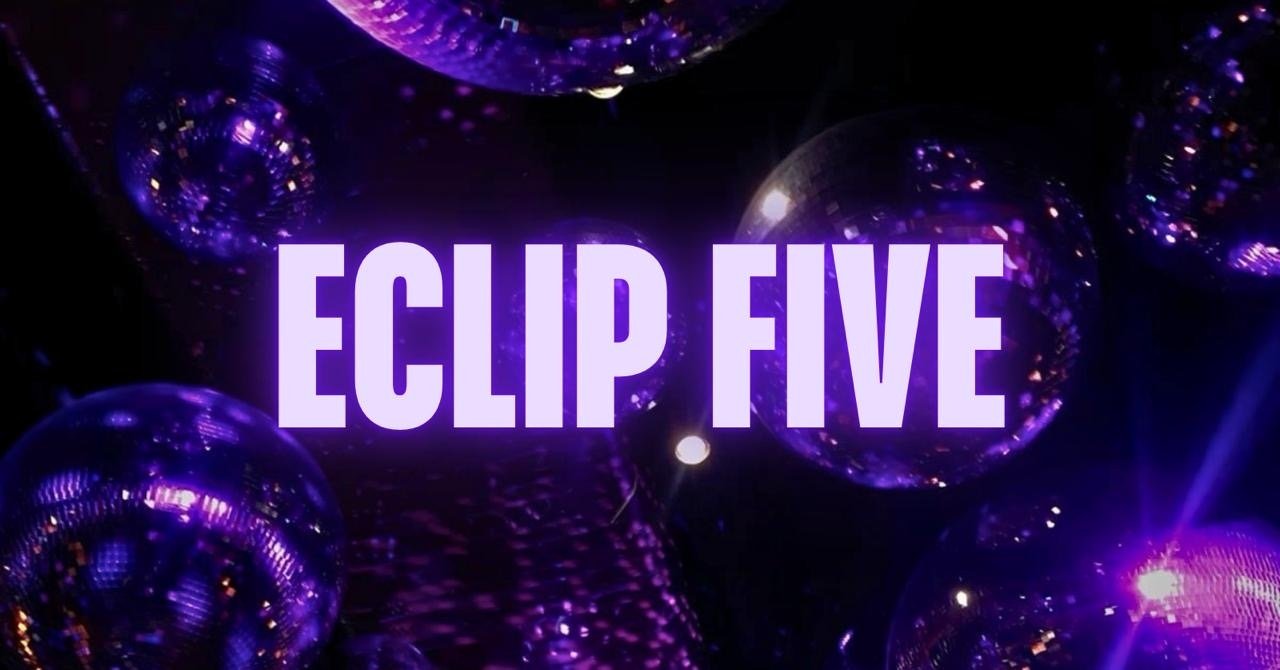 ECLIP FIVE!