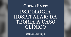 Imagem do evento Psicologia Hospitalar: Da teoria a caso clínico
