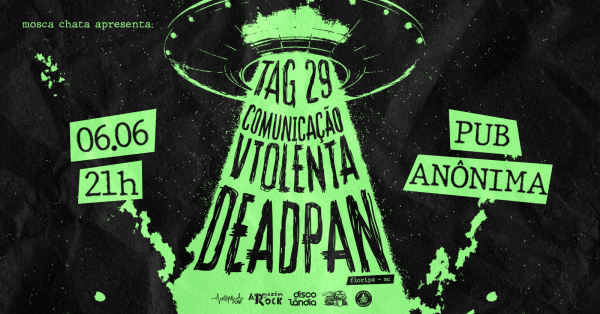 Imagem do evento DEADPAN + COMUNICAÇÃO VIOLENTA + TAG 29