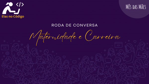 Roda de Conversa: Maternidade e Carreira