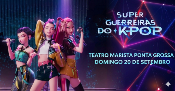 Imagem do evento SUPER GUERREIRAS DO K POP NO TEATRO EM PONTA GROSSA