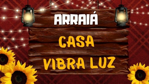 Imagem do evento Arraiá da Casa Vibra Luz