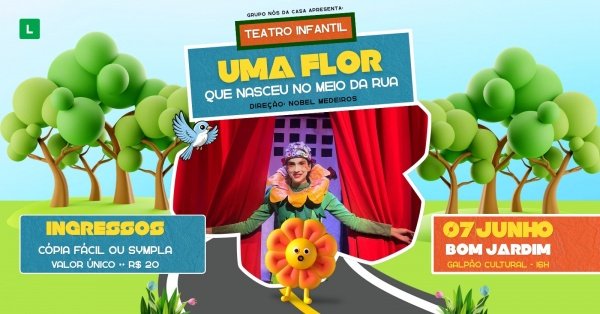 Imagem do evento Uma Flor que Nasceu no Meio da Rua - Teatro Infantil 07/Junho em Bom Jardim