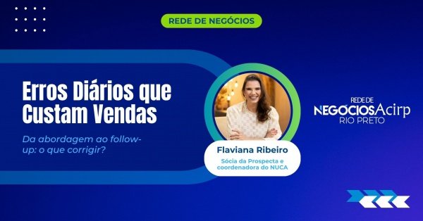 Imagem do evento Rede de Negócios Acirp | Erros Diários que Custam Vendas