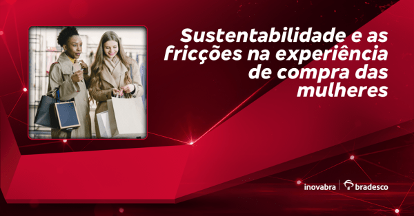 Imagem do evento Sustentabilidade e as fricções na experiência de compra das mulheres