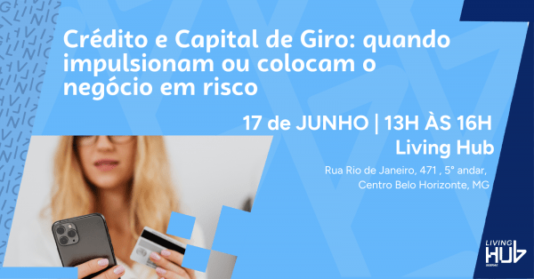 Imagem do evento Crédito e Capital de Giro: quando impulsionam ou colocam o negócio em risco