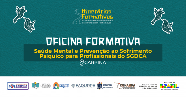Imagem do evento Oficina Formativa 3: Saúde Mental e Prevenção ao Sofrimento Psíquico para Profissionais do SGDCA