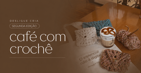Imagem do evento Desliga e cria: 2º edição café com crochê