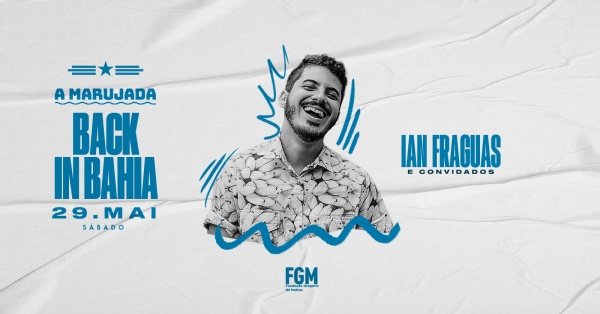 Imagem do evento BACK IN BAHIA: Ian Fraguas e convidado (20h a 3h)