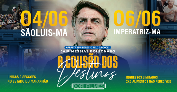 Imagem do evento EXIBIÇÃO SÃO LUIS-MARANHÃO DOCUMENTÁRIO "A COLISÃO DOS DESTINOS" JAIR MESSIAS BOLSONARO