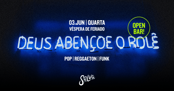 Imagem do evento Deus Abençoe o Rolê | Open Bar | Funk - Pop - Reggaeton | (Quarta - Véspera de Feriado | 03.06)