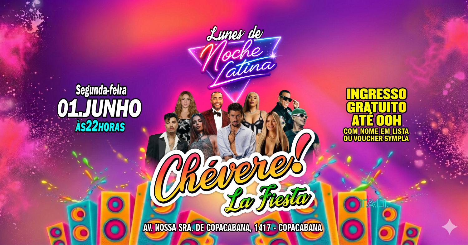 Fiesta Latina ¡CHÉVERE! | Segunda-feira 1 junho | Copacabana | TAU - Rio de Janeiro, RJ