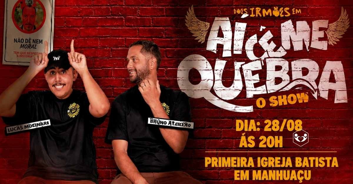 Dois irmãos em -Aí cê me quebra - O Show * Lucas e Bruno dia 28/08 (sexta) 20h