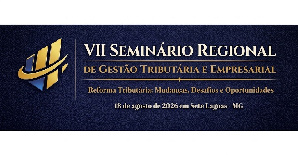VII SEMINÁRIO REGIONAL DE GESTÃO TRIBUTÁRIA E EMPRESARIAL
