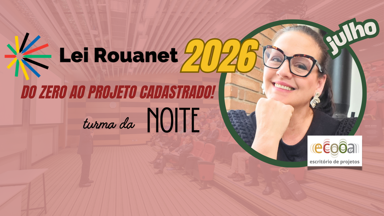 LEI ROUANET 2026: Do Zero ao Projeto Cadastrado! TURMA DA NOITE