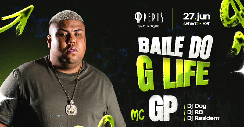 BAILE DO G LIFE - MC GP + djs | 27. JUN - SABADO - São Roque, SP