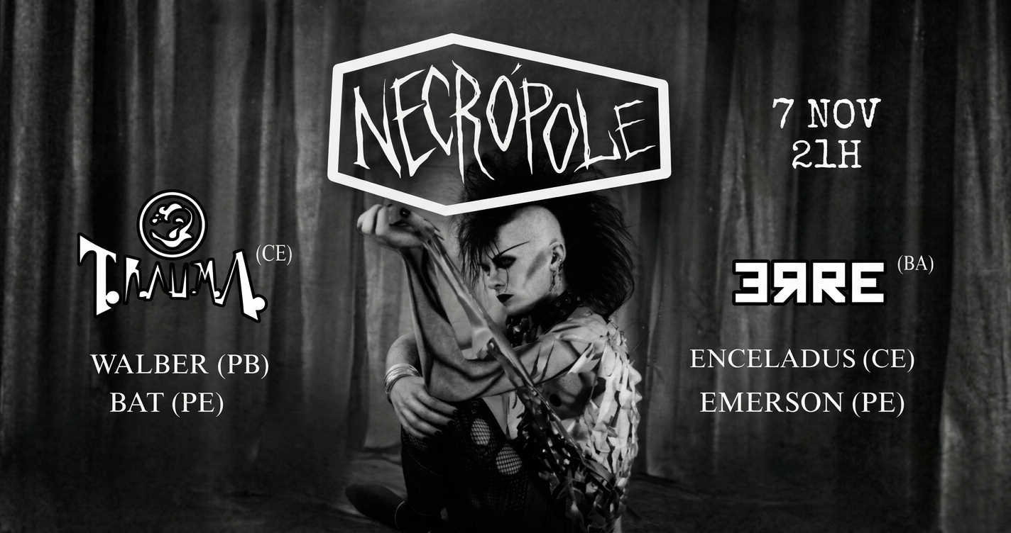 NECRÓPOLE - T.R.A.U.M.A (CE), ERRE (BA) e + - Recife, PE