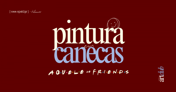 Imagem do evento [spØil3r] art club | 19.07 | Pintura em canecas | Especial Aquele de Friends | Casa Spoiler