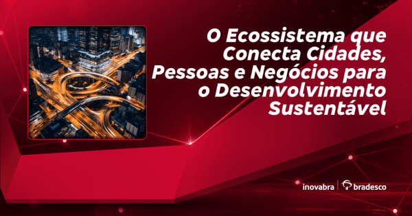 Imagem do evento O Ecossistema que Conecta Cidades, Pessoas e Negócios para o Desenvolvimento Sustentável