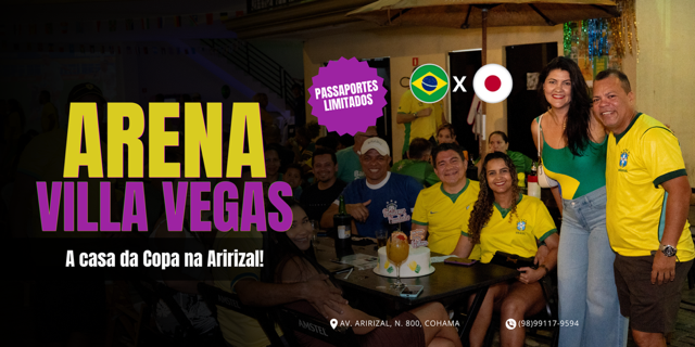 ARENA VILLA VEGAS - BRASIL X JAPÃO - 29/6 - São Luís, MA