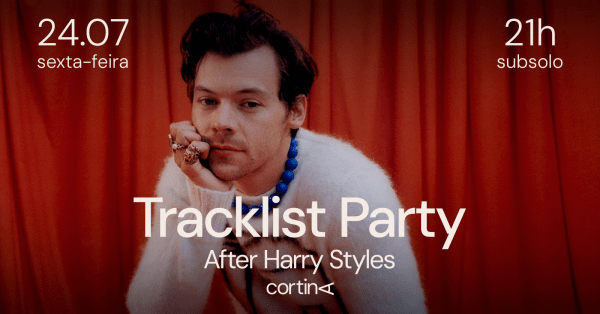 TRACKLIST PARTY: AFTER HARRY STYLES | 24.07 | CORTINA em São Paulo