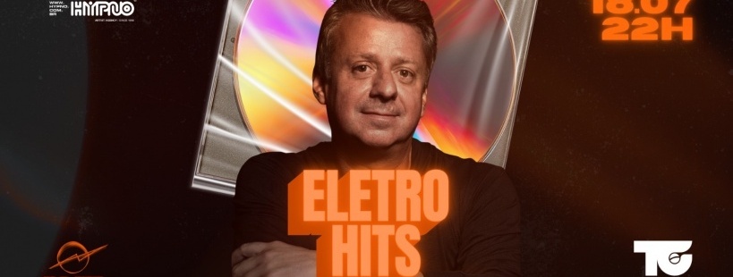 ELETROHITS - 18.07 às 22h |Especial Tikos Groove +Djs em