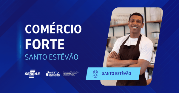 Imagem do evento COMÉRCIO FORTE SEBRAE - SANTO ESTÊVÃO