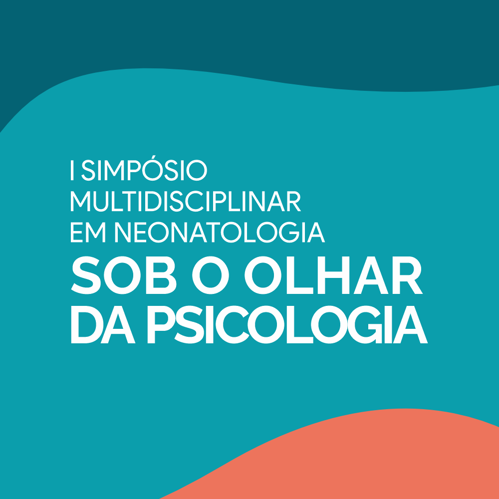 I SIMPÓSIO MULTIDISCIPLINAR EM NEONATOLOGIA: SOB O OLHAR DA PSICOLOGIA.