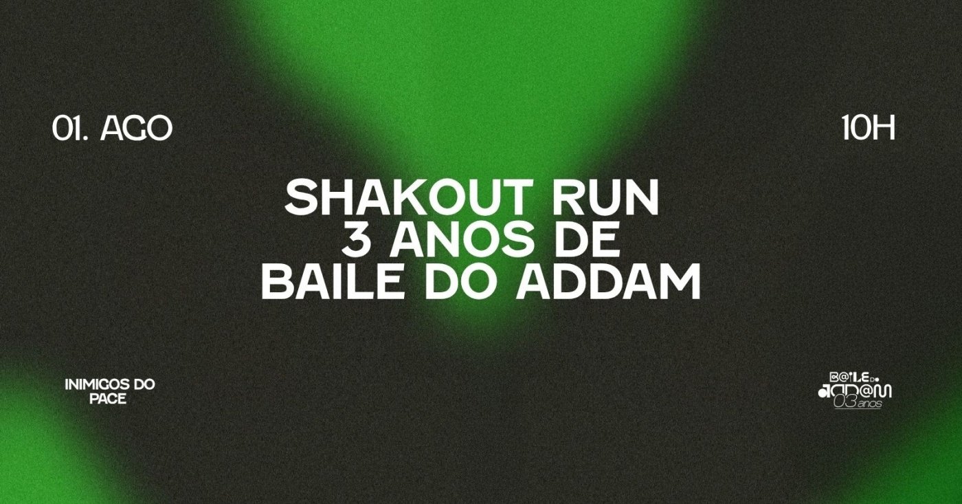 SHAKEOUT RUN - 3 ANOS BAILE DO ADDAM
