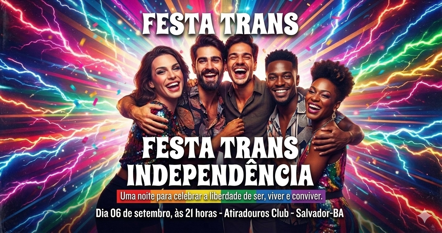 FESTA TRANS INDEPENDÊNCIA - CONVIVÊNCIA COM AMOR - Salvador, BA
