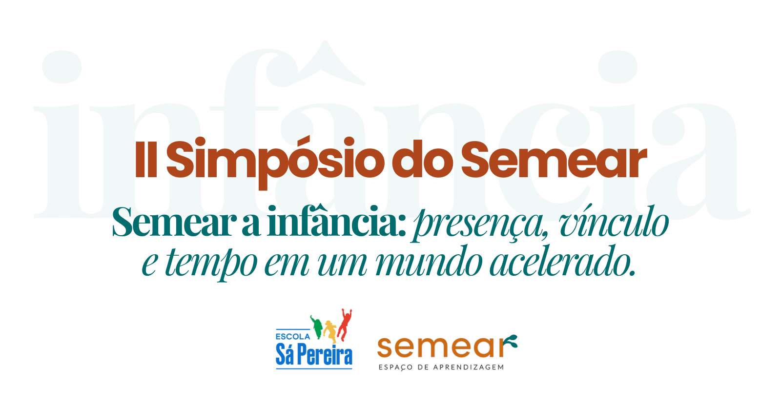 II Simpósio do Semear - Semear a infância: presença, vínculo e tempo em um mundo acelerado