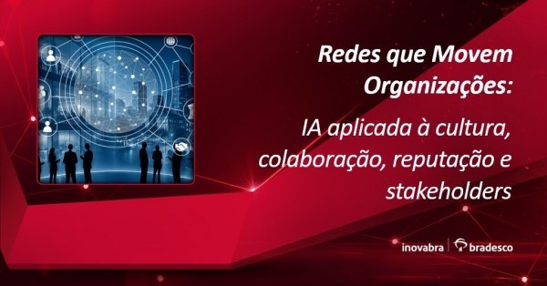 Imagem do evento Redes que Movem Organizações: IA aplicada à cultura, colaboração, reputação e stakeholders
