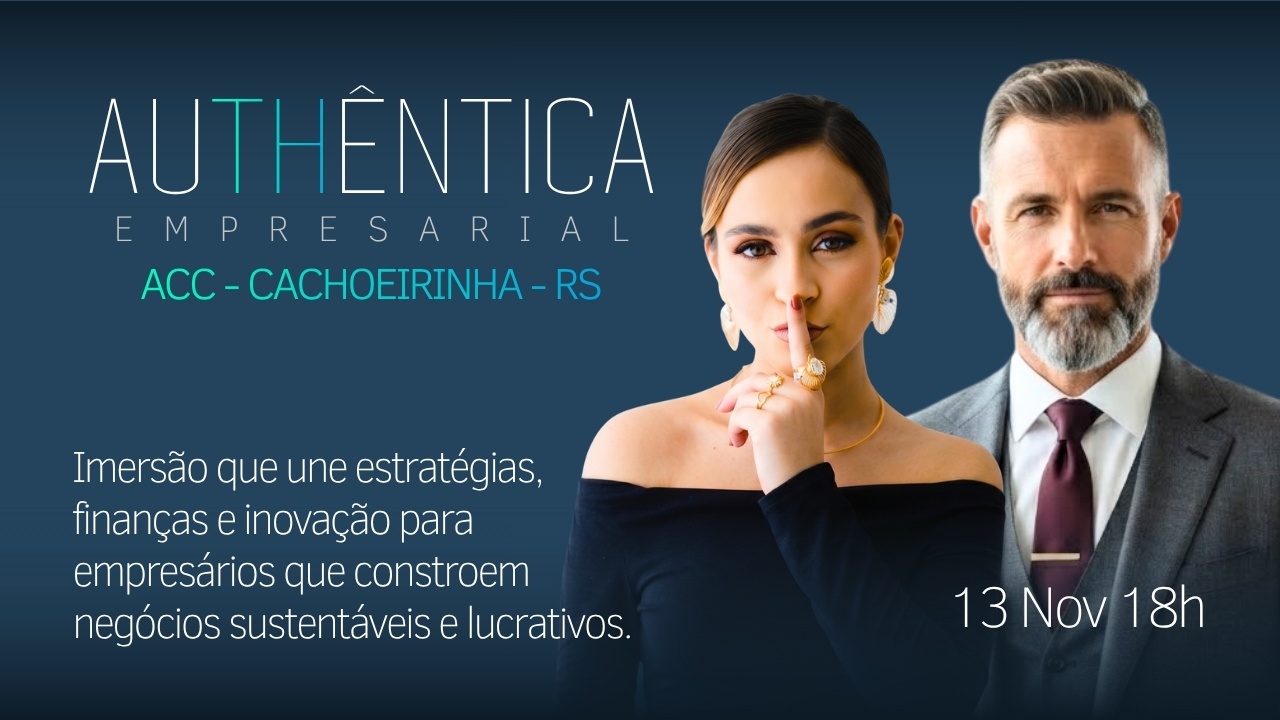 AUTHÊNTICA EMPRESARIAL - IMERSÃO PARA EMPRESÁRIOS E LOJISTAS EM CACHOEIRINHA, RS