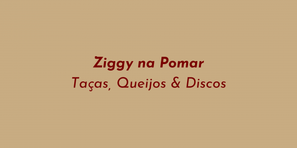 Imagem do evento Ziggy na Pomar  | Taças, Queijos & Discos