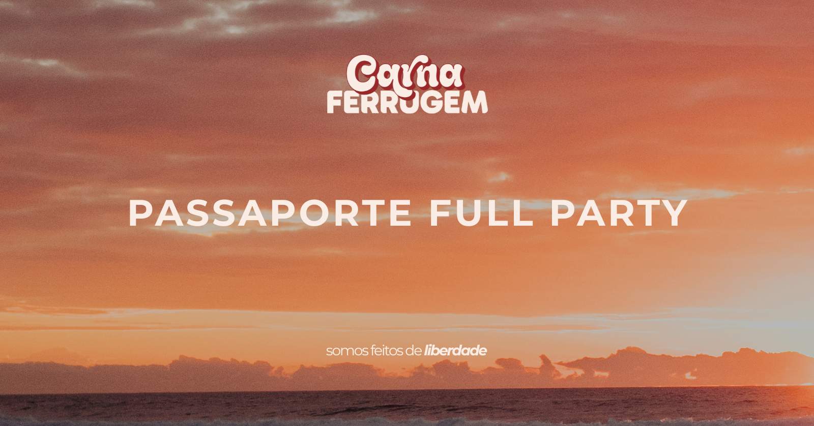 PASSAPORTE FULL PARTY - CARNAFERRUGEM 2027 - Garopaba, SC