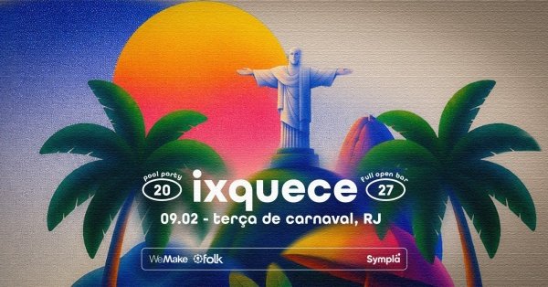 Imagem do evento IXQUECE l CARNAVAL 2027
