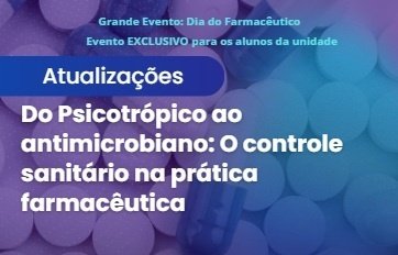 Imagem do evento Do Psicotrópico ao antimicrobiano: O controle sanitário na prática farmacêutica