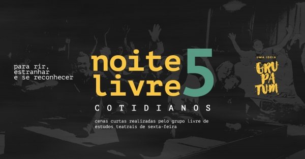 Imagem do evento Noite Livre 5 - Cenas Curtas Grupatum
