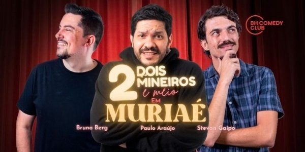 Imagem do evento 2 Mineiros e Meio em Muriaé - Comédia Stand up com Paulo Araújo, Stevan Gaipo e Bruno Berg