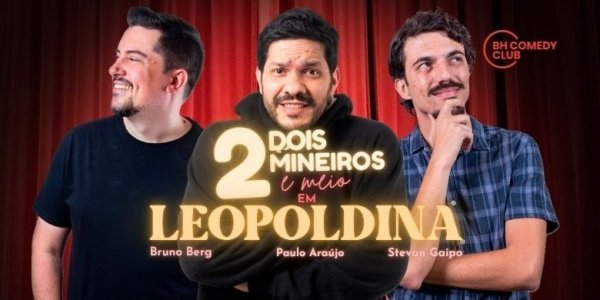 Imagem do evento 2 Mineiros e Meio em Leopoldina - Comédia Stand up com Paulo Araújo, Stevan Gaipo e Bruno Berg