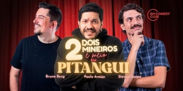 Imagem do evento 2 Mineiros e Meio em Pitangui - Comédia Stand up com Paulo Araújo, Stevan Gaipo e Bruno Berg