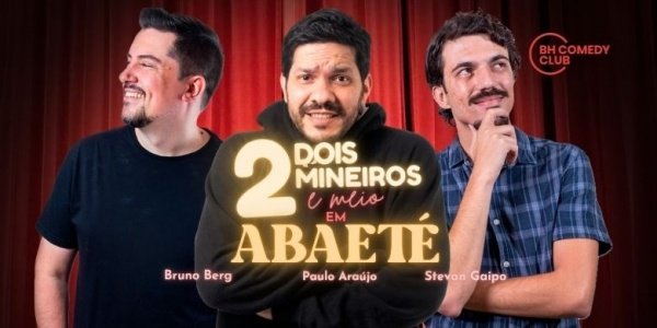 Imagem do evento 2 Mineiros e Meio em Abaeté - Comédia Stand up com Paulo Araújo, Stevan Gaipo e Bruno Berg