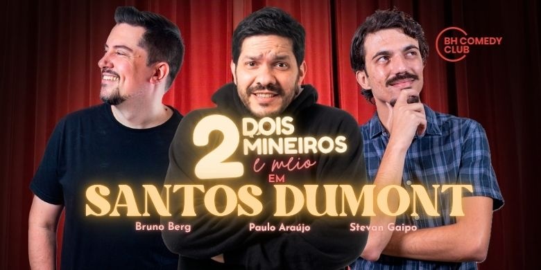 2 Mineiros e Meio em Santos Dumont - Comédia Stand up com Paulo Araújo, Stevan Gaipo e Bruno Berg
