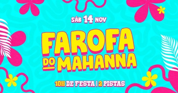 Imagem do evento FAROFA DO MAHANNA | 10HRS DE FESTA | 2 PISTAS | KITTY | MADRINHA | FLÁVIA | KANDY | STELLA | VERONA