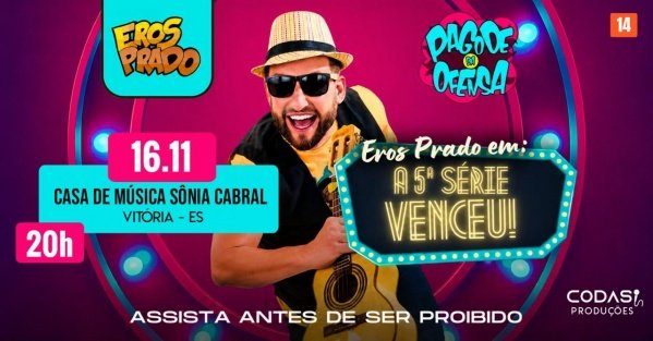 Imagem do evento Eros Prado- A 5ª Série Venceu! - Vitória