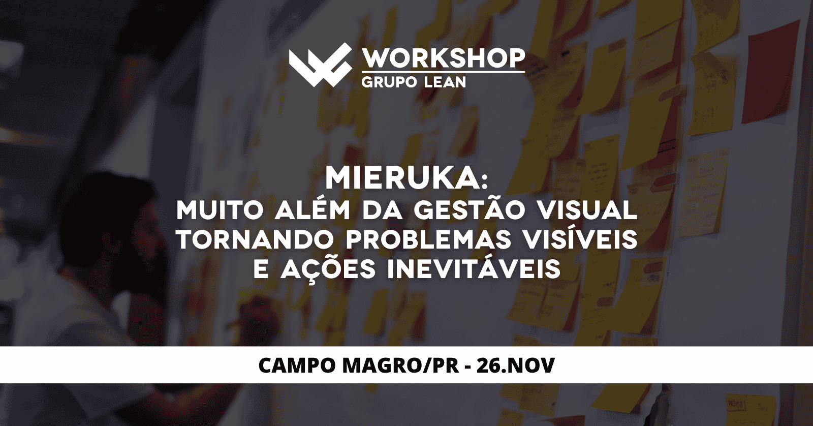 Workshop Mieruka: Muito Além da Gestão Visual - Tornando Problemas Visíveis e Ações Inevitáveis
