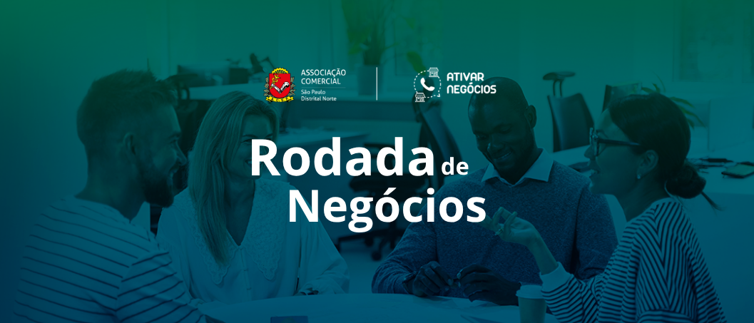 Imagem da fonte — Rodada de Negócios - Ativar Negócios - Distrital Norte