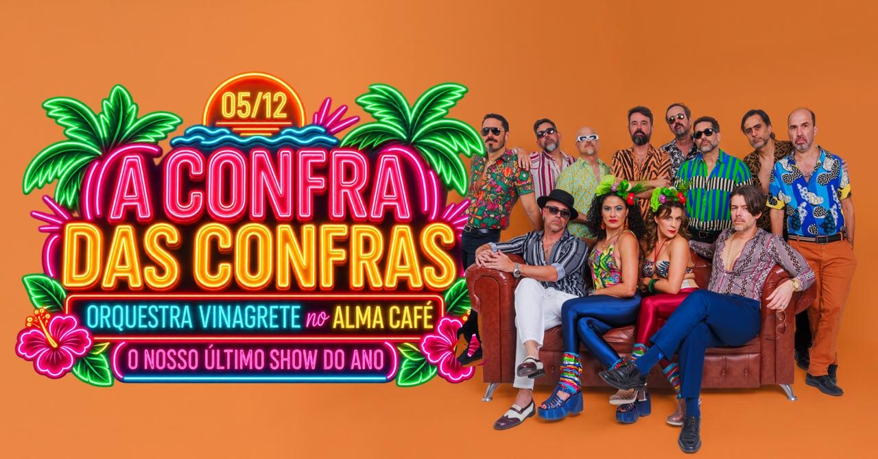 ORQUESTRA VINAGRETE NO ALMA — A CONFRA DAS CONFRAS!