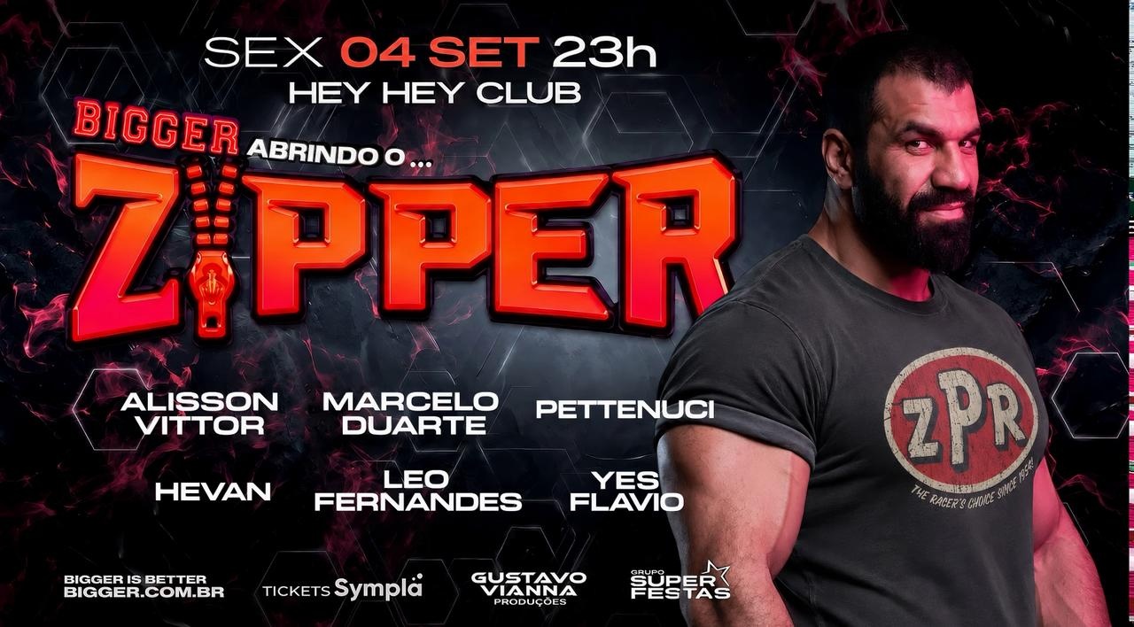 BIGGER abre o ZIPPER em SP - SEXTA, 4 SETEMBRO 23H